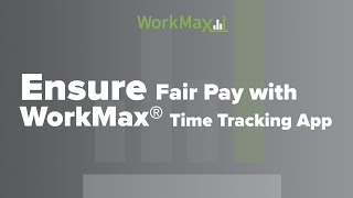 Ensure Fair Pay with WorkMax Time Tracking App