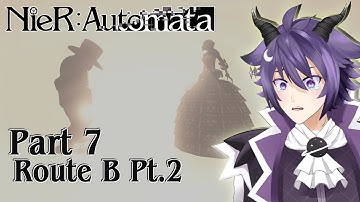 Things Are A Bit Strange Now... Route B Continues!!! NieR Automata Playthrough! Part 7 Route B