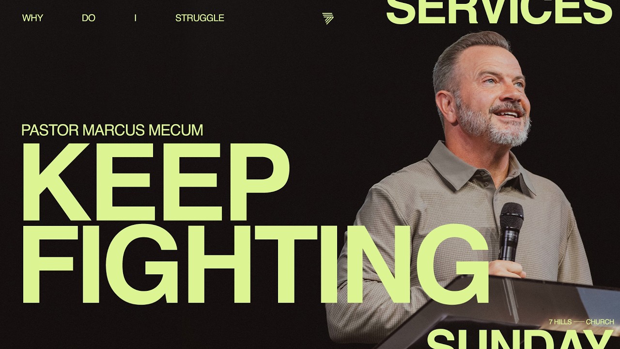 Why Do I Struggle? | Marcus Mecum | 7 Hills Church