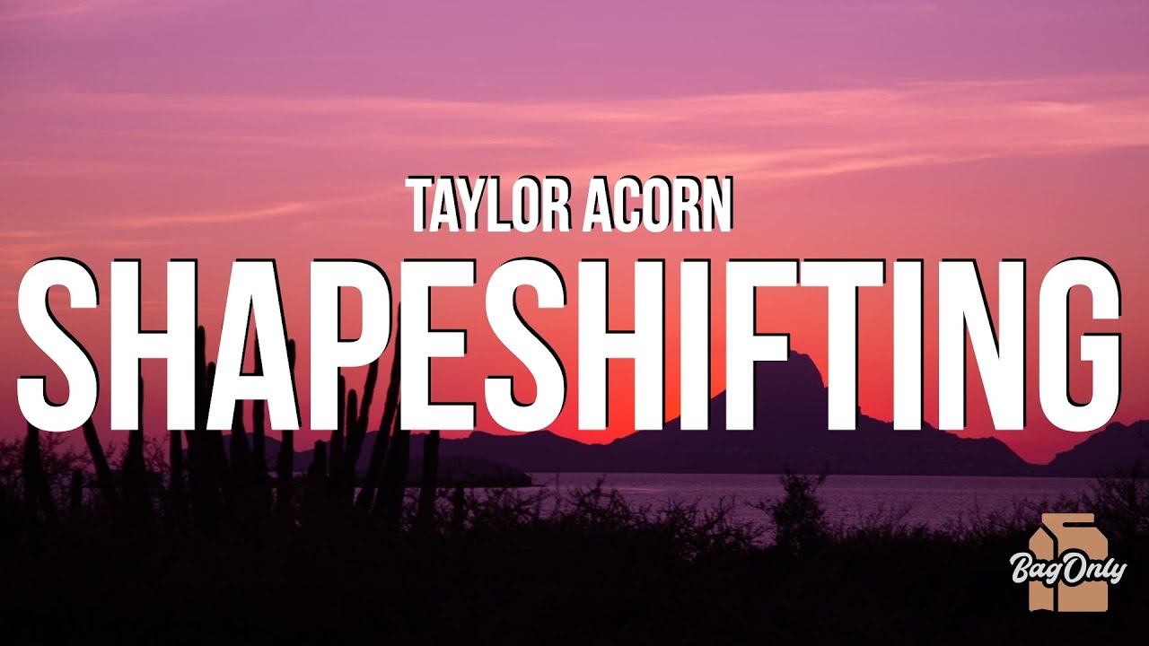 Taylor Acorn - Shapeshifting (Lyrics) Taylor Acorn - Shapeshifting (Lyrics)
