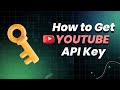 How to Get YouTube API Key (Step-by-Step Guide)