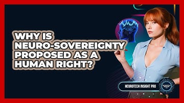 Why Is Neuro-sovereignty Proposed As A Human Right? - Neurotech Insight Pro