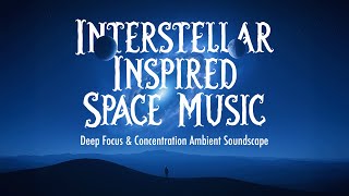 Interstellar Inspired Space Music 🚀 Deep Focus & Concentration Ambient Soundscape