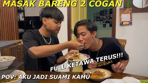 MASAK BARENG 2 COGAN, FULL KETAWA TERUS!! POV AKU JADI SUAMI KAMU