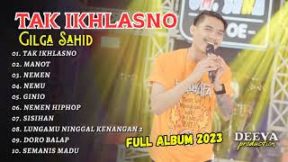 GILGA SAHID - TAK IKHLASNO | Feat. OM SERA | FULL ALBUM 2023