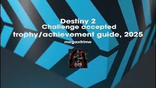 Destiny 2, Challenge accepted trophy/achievement guide 2025