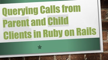 Querying Calls from Parent and Child Clients in Ruby on Rails