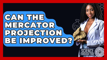 Can The Mercator Projection Be Improved? - Science Through Time