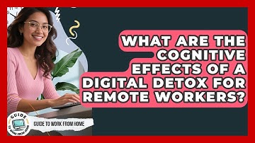 What Are The Cognitive Effects Of A Digital Detox For Remote Workers? - Guide To Work From Home