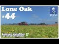 FS17 PS4: Lone Oak Farm - Ep.44