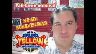 GRUPO YELLOW 2026 ADELANTO TITULADO: NO ME BUSQUES MÁS. COMO SIEMPRE Chacho Rueda AUTOR.