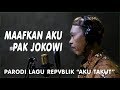 "Maafkan Aku Pak Jokowi" [Parodi Lagu Aku Takut, Repvblik]