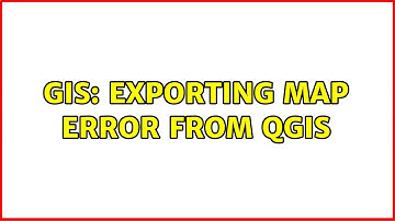 GIS: Exporting map error from QGIS