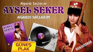 Aysel Şeker - Ağardı Saçlarım (Remastered)