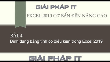 Excel 2019 - Bài 4: Định dạng bảng tính có điều kiện trong Excel 2019 (Conditional formatting)