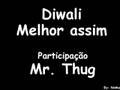 Diwali - Melhor assim (Part: Mr. Thug)