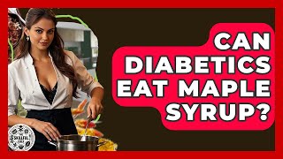 Can Diabetics Eat Maple Syrup? - The Skillful Chef