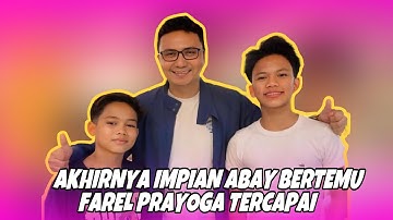 AKHIR NYA IMPIAN ABAY BERTEMU FAREL PRAYOGA TERCAPAI