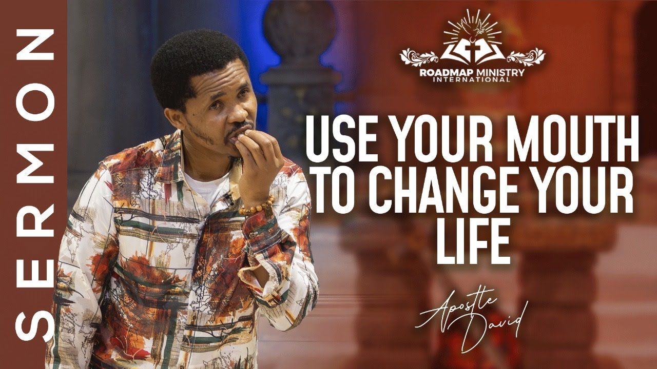 USE YOUR MOUTH TO CHANGE YOUR LIFE | APOSTLE DAVID