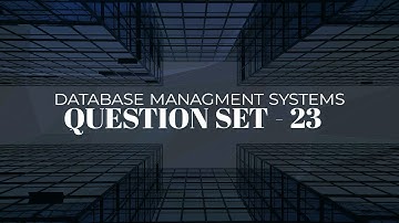 Database Management Systems | Question Set - 23