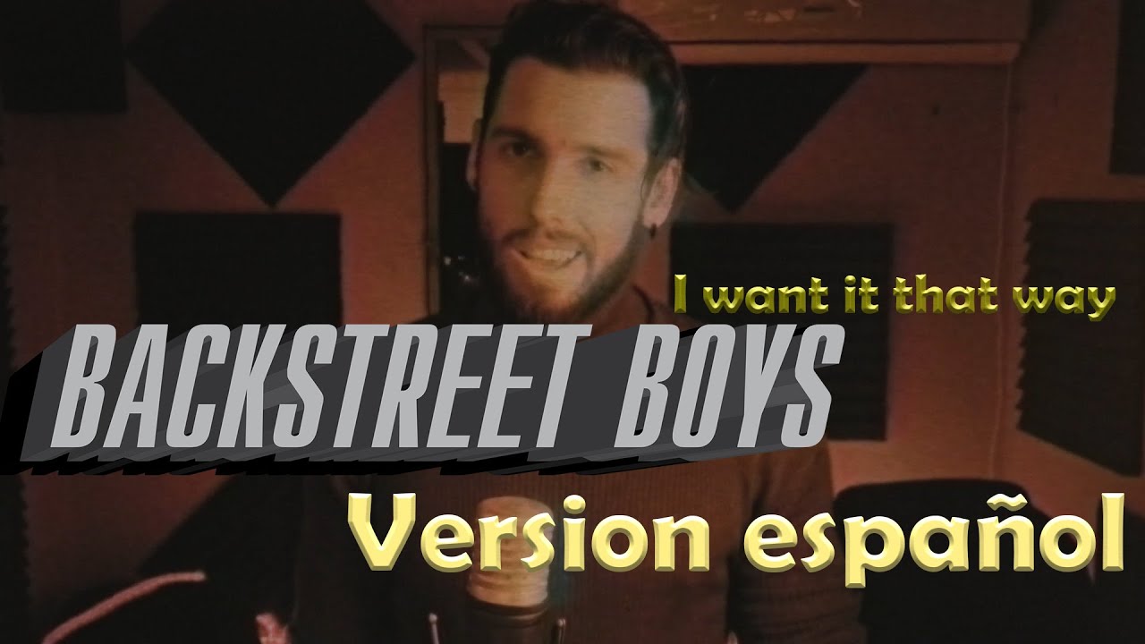 I want it that way VERSION ESPAOL Backstreet Boys  Tet Llosas