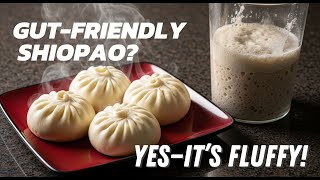 Gut-Friendly Shiopao Using Sourdough Starter Healthier Filipino Steamed Buns No Sour Taste