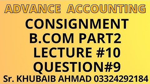 Advance accounting CH#8 Consignment Lecture#10 question#9||ADP||B.COM||Accounting ki Dunya||