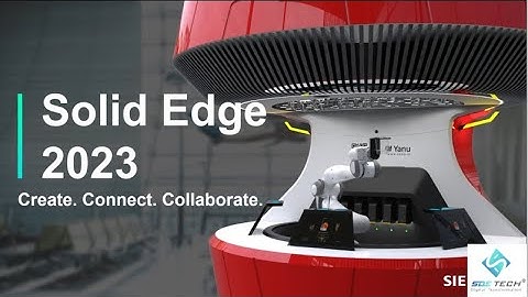 RA MẮT BẢN PHÁT HÀNH SOLID EDGE 2023 - ĐÁNH DẤU SỰ CẢI TIẾN VƯỢT TRỘI CỦA SOLID EDGE I SDE TECH