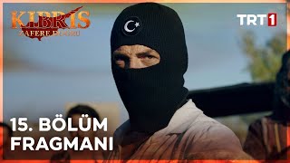 Kıbrıs Zafere Doğru 15  Bölüm Fragmanı