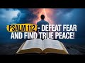 PSALM 112:THIS PSALM IS POWERFUL | THIS IS WHAT YOU NEED TO OVERCOME THE EVIL THAT STEALS YOUR PEACE