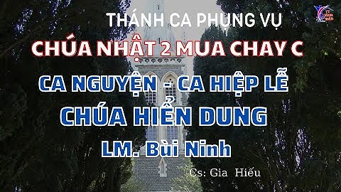 Chúa Nhật 02 Mùa Chay C – Ca Nguyện Hiệp Lễ - Chúa Hiển Dung- Bùi Ninh – Cs. Gia Hiếu