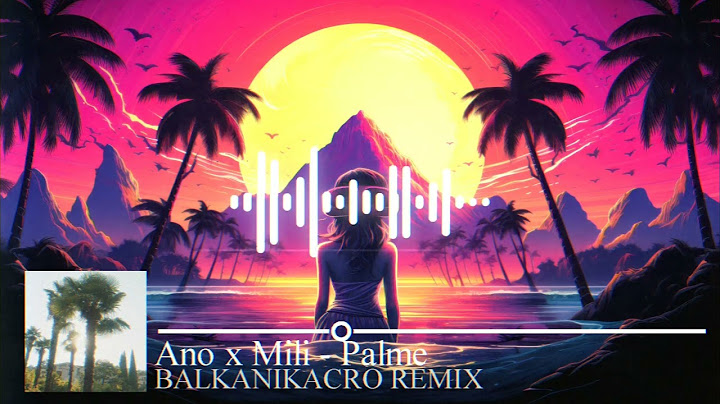 Ano x Mili - Palme (BALKANIKACRO REMIX)