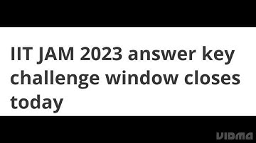 IIT JAM 2023 ANSWER KEY CHALLENGE WINDOW CLOSE TODAY,LATEST UPDATE IIT JAM FINAL ANSWER KEY, RESULT