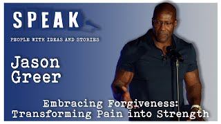 Jason Greer | Embracing Forgiveness: Transforming Pain into Strength | SPEAK: Heritage