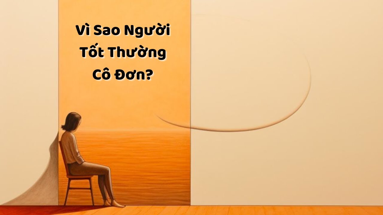 Vì Sao Người Tốt Thường Cô Đơn? - Tri Kỷ Cảm Xúc Web5ngay