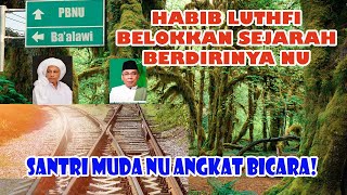 Habib Luthfi Bin Yahya Belokkan Sejarah Berdirinya NU, Santri Muda NU Angkat Bicara!