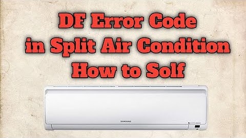 How to DF error Code in apil air Condition, how to Solf, code problem,solve, df inverter ac  error,