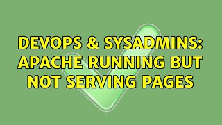 DevOps & SysAdmins: Apache running but not serving pages