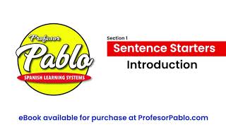 Profesor Pablo Spanish Learning Systems: Sentence Starters - Introduction
