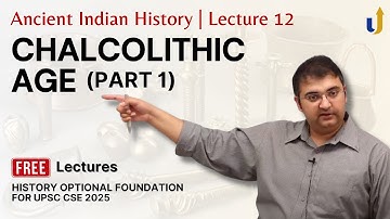 Ancient Indian History Lecture 12: Chalcolithic Age (Part 1) | UPSC History Optional 2025