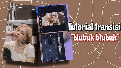♫︎ ִֶָ . Tutorial transisi alight motion "blubuk blubuk" || Cantika ryrav ♫︎ ִֶָ .
