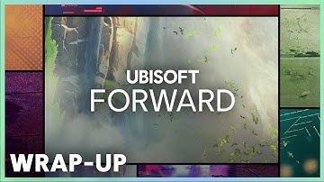 UBISOFT FORWARD - WRAP-UP