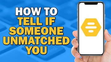 How to Tell If Someone Unmatched You on Bumble (Easiest Way)​​