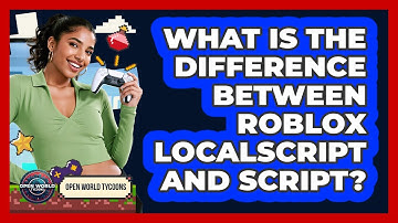What Is The Difference Between Roblox LocalScript And Script? - Open World Tycoons