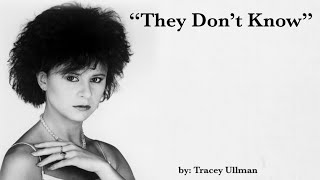 Video thumbnail of "They Don’t Know (w/lyrics)  ~  Tracey Ullman"
