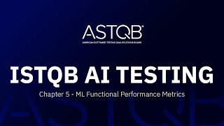 ISTQB AI Testing Certification - Chapter 5 ML Functional Performance Metrics