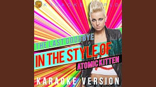 The Last Goodbye (In the Style of Atomic Kitten) (Karaoke Version)