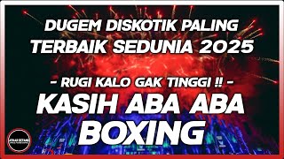 BOXING MEDAN!! DJ KASIH ABA ABA SUPER TINGGI BOXING MEDAN FULLBASS BETON PALING TERBAIK SEDUNIA 2025