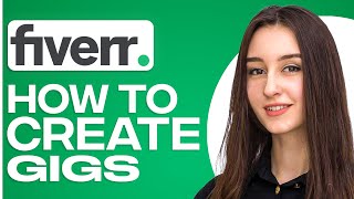 How To Create A Gig On Fiverr In 2024 (Quick Guide)