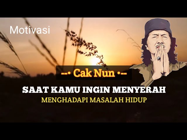 Motivasi Saat Kamu Ingin Menyerah Menghadapi Masalah Hidup - Cak Nun class=